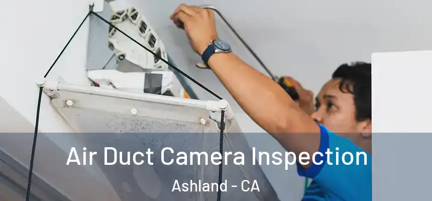  Air Duct Camera Inspection Ashland - CA