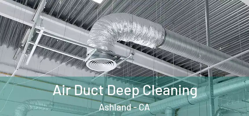  Air Duct Deep Cleaning Ashland - CA