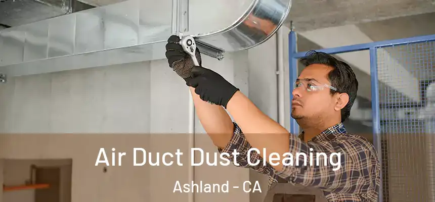 Air Duct Dust Cleaning Ashland - CA