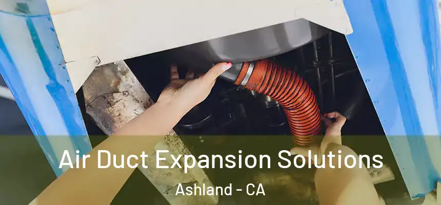 Air Duct Expansion Solutions Ashland - CA