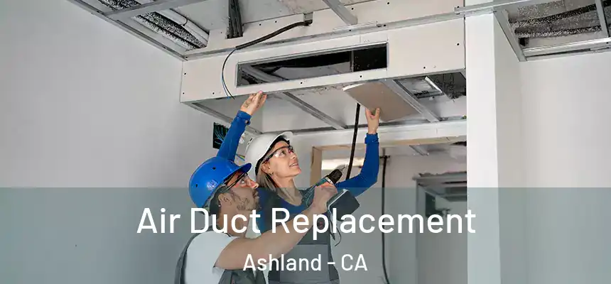  Air Duct Replacement Ashland - CA