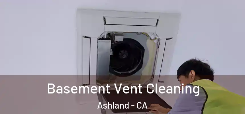  Basement Vent Cleaning Ashland - CA