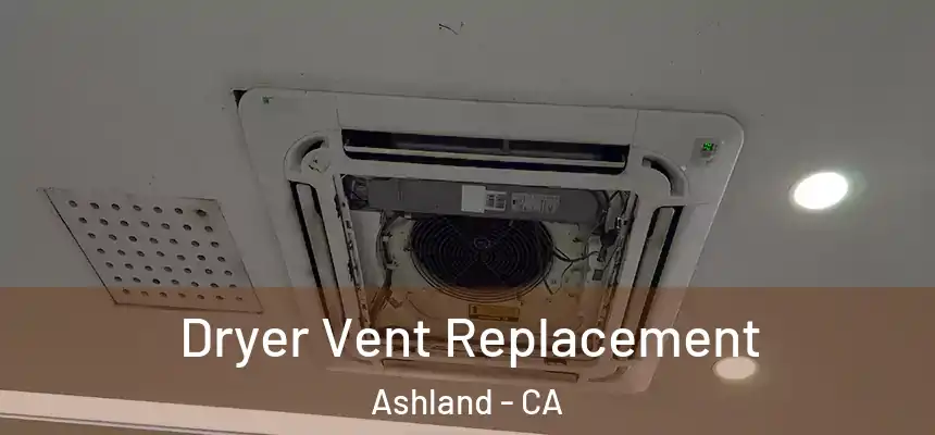 Dryer Vent Replacement Ashland - CA