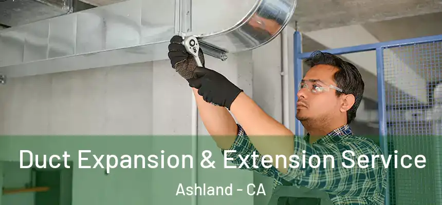  Duct Expansion & Extension Service Ashland - CA