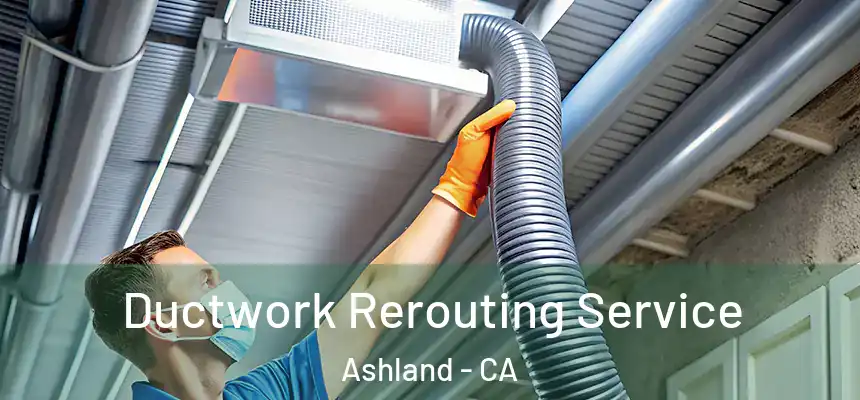  Ductwork Rerouting Service Ashland - CA