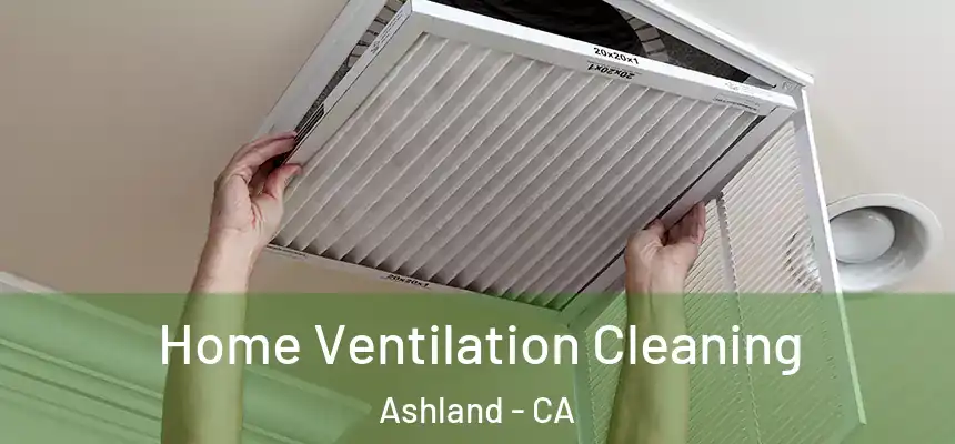 Home Ventilation Cleaning Ashland - CA