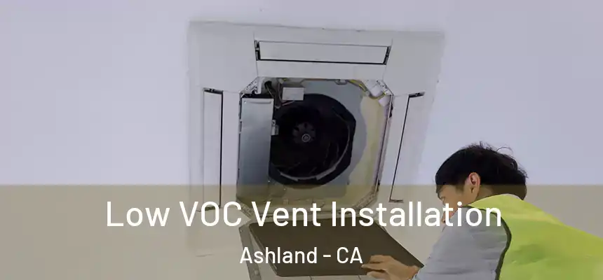  Low VOC Vent Installation Ashland - CA