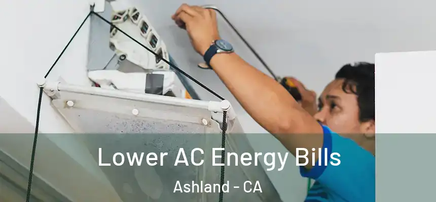 Lower AC Energy Bills Ashland - CA
