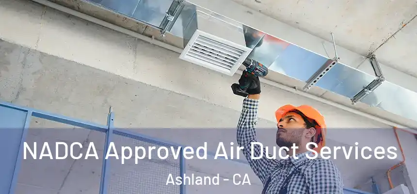  NADCA Approved Air Duct Services Ashland - CA
