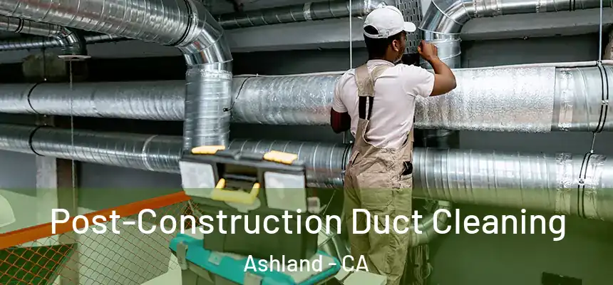  Post-Construction Duct Cleaning Ashland - CA