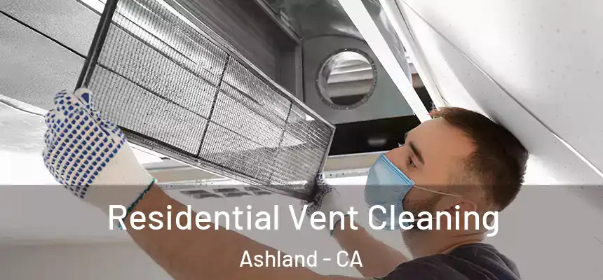 Residential Vent Cleaning Ashland - CA