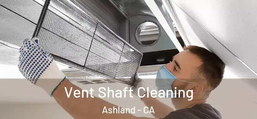 Vent Shaft Cleaning Ashland - CA
