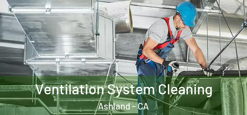 Ventilation System Cleaning Ashland - CA
