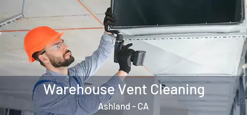  Warehouse Vent Cleaning Ashland - CA